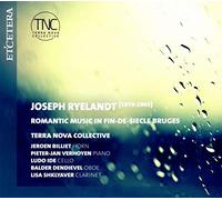 Terra Nova Collective - Joseph Ryelandt: Romantic Music In Fin-De-Siecle Bruges