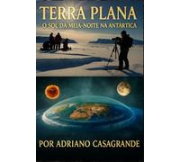TERRA PLANA: O SOL DA MEIA-NOITE NA ANTÁRTICA