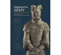 Terracotta Army : Legacy of the First Emperor of China