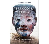 Terracotta Warriors: History, Mystery and the Latest Discoveries