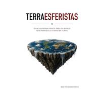 Terraesferistas: Manual de supervivencia para quienes todavía creen que la Tierra es redonda