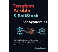 Terraform, Ansible & SaltStack For SysAdmins: The Complete Guide to Infrastructure Automation, Iac, Devops and Zero-Touch System Management