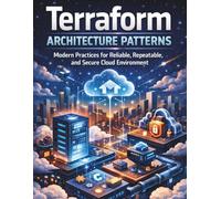 Terraform Architecture Patterns: Modern Practices for Reliable, Repeatable, and Secure Cloud Environment