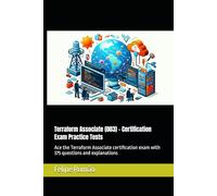 Terraform Associate (003) - Certification Exam Practice Tests: Ace the Terraform Associate certification exam with 375 questions and explanations