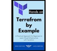 Terraform By Example: A Practical Approach for Beginners to Learn Cloud Infrastructure with Terraform