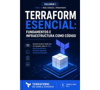 Terraform Esencial Fundamentos e Infraestructura como Código: Aprende Terraform desde cero con ejemplos reales en AWS, ejercicios prácticos, proyectos ... detalladas (TERRAFORM: DE CERO A EXPERTO)