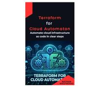 Terraform for Cloud Automation: Automate cloud infrastructure as code in clear steps