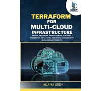 Terraform for Multi-Cloud Infrastructure: Design, Provision, and Automate Scalable Systems on AWS, Azure, and Google Cloud with Real-World Projects