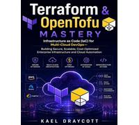 Terraform & OpenTofu Mastery: Infrastructure as Code (IaC) for Multi-Cloud DevOps-Building Secure, Scalable, Cost-Optimized Enterprise Infrastructure and Cloud Automation: 15 (DevTech series)