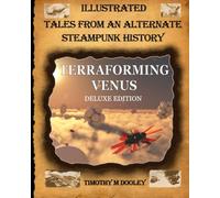 Terraforming Venus Deluxe Edition: Illustrated Tales From An Alternate Steampunk History