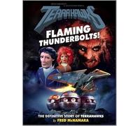 Terrahawks: Flaming Thunderbolts! - The Definitive Story of Terrahawks, From Gerry Anderson, The Creators of Fireball XL5 and Thunderbirds