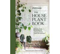 Terrain: The Houseplant Book : An Insider’s Guide to Cultivating and Collecting the Most Sought-After Specimens