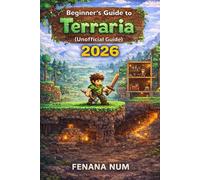 TERRARIA BEGINNER'S GUIDE TO TIPS AND HIDDEN TRICKS: Simple Strategies To Progress Faster, Find Rare Items, And Master Early Game Without Confusion