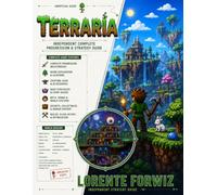 Terraria: Independent Complete Progression & Strategy Guide: Boss Order, Classes, Weapons, Armor, Crafting, Biomes, Building, World Seeds, Secrets and Bigger & Boulder Content