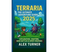 Terraria: The Ultimate Adventure Guide 2025: Exploration, Crafting, Boss Battles & Expert Strategies