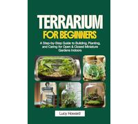 Terrarium for Beginners: A Step-by-Step Guide to Building, Planting, and Caring for Open & Closed Miniature Gardens Indoors