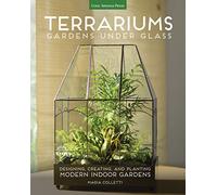Terrariums - Gardens Under Glass: Designing, Creating, and Planting Modern Indoor Gardens