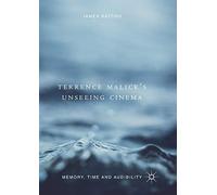 Terrence Malick’s Unseeing Cinema: Memory, Time and Audibility