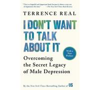 I Don't Want to Talk about it: Overcoming the Secret Legacy of Male Depression