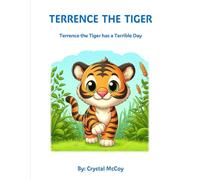 TERRENCE THE TIGER: Terrence the Tiger has a Terrible Day (Crystals' Creatures)