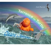 Terrence the Turtle Cleans the Ocean: A Hatchling Turtle Sets Out on an Adventure to Reach the Sea.