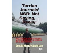 Terrian Journals' NSR: Not Spying, ... Really!: Accidental encounters with secrecy in a world of insecurities (Terrian Journals: Living As A Newcomer)