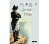 Terrible Exile: The Last Days of Napoleon on St Helena
