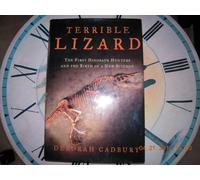 Terrible Lizard: The First Dinosaur Hunters and the Birth of a New Science