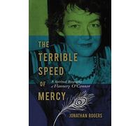 Terrible Speed of Mercy: A Spiritual Biography of Flannery O'Connor (Christian Encounters)