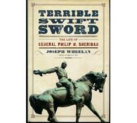 Terrible Swift Sword: The Life of General Philip H. Sheridan