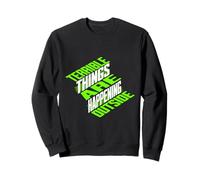 Terrible Things Are Happening Outside America Sweatshirt