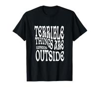 Terrible Things are Happening Outside America T-Shirt