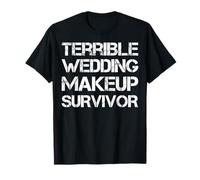 Terrible Wedding Makeup Survivor T-Shirt