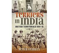 Terriers in India: British Territorials 1914-19 (War & Military Culture in South Asia)