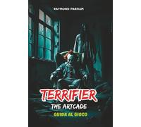 TERRIFIER: THE ARTCADE GUIDA AL GIOCO: Walkthrough dettagliati delle missioni, ruoli dei personaggi, armi, strategie, segreti e consigli per le abilità di rigiocabilità