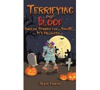 Terrifying and Blood: Curdling Stories for...Sshh!!!...It's Halloween...