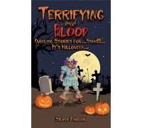 Terrifying and Blood : Curdling Stories for...Sshh!!!...It's Halloween...