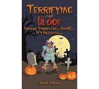 Terrifying and Blood: Curdling Stories for...Sshh!!!...It's Halloween...