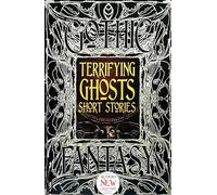 Terrifying Ghosts Short Stories: Anthology of "New & Classic Tales (Gothic Fantasy)