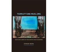 Terrifying Muslims: Race and Labor in the South Asian Diaspora