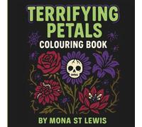 Terrifying Petals Colouring Book: Horror Flower Designs for Stress Relief and Mindful Colouring