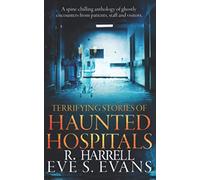 Terrifying Stories of Haunted Hospitals (True Ghost Stories: Real Hauntings)