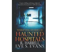 Terrifying Stories of Haunted Hospitals (True Ghost Stories: Real Hauntings)