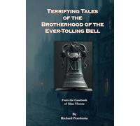 Terrifying Tales of the Brotherhood of the Ever-Toiling Bell: From the Casebook of Silas Thorne