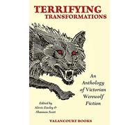 Terrifying Transformations: An Anthology of Victorian Werewolf Fiction, 1838-1896