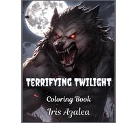 Terrifying Twilight: 50 Scary Werewolves Coloring Book for Adult and Teens - Unleash the Fear with Intricate Images: Adult Coloring book of Scary ... and explorng creativity (Horror Collection)