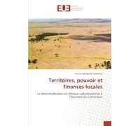 Territoires, pouvoir et finances locales: La décentralisation en Afrique subsaharienne à l'épreuve du Cameroun