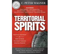 Territorial Spirits: Practical Strategies for How to Crush the Enemy Through Spiritual Warfare