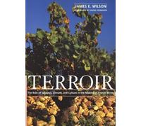 Terroir: The Role of Geology, Climate, and Culture in the Making of French Wines: The Role of Geology , Climate & Culture in the Making of Wine: No. 1 (Wine Wheel S.)