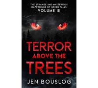 Terror Above the Trees: The Strange and Mysterious Happenings of Green Falls